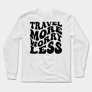 Travel More Worry Less v3 Long Sleeve T-Shirt